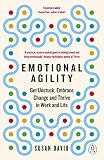 Emotional Agility Get Unstuck Embrace Change And Thrive In Work And Life English Edition