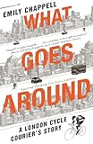 What Goes Around A London Cycle Couriers Story English Edition