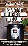 Instant Pot Ultimate Cooking Time Guide Become An Instant Pot Expert With Timing Guides For Over 300 Different Ingredients With Top Tips To Create Perfect How To Guides Book 2 English Edition