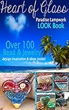 Heart Of Glass Paradise Lampwork Look Book Over 100 Bead Jewelry Design Inspiration Ideas Inside English Edition