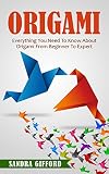 Origami Everything You Need To Know About Origami From Beginner To Expert Origami Mastery English Edition