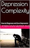 Depression Complexity How To Diagnose And Cure Depression English Edition