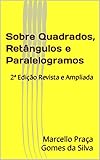 Sobre Quadrados Retngulos E Paralelogramos 2 Edio Revista E Ampliada Portuguese Edition