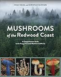 Mushrooms Of The Redwood Coast A Comprehensive Guide To The Fungi Of Coastal Northern California English Edition