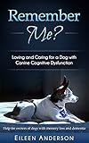 Remember Me Loving And Caring For A Dog With Canine Cognitive Dysfunction English Edition