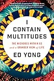 I Contain Multitudes The Microbes Within Us And A Grander View Of Life English Edition