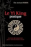 Le Yi King Pratique Le Livre Qui Donne Les Rponses Pour Prendre Les Bonnes Dcisions Veil Conscience