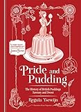 Pride And Pudding The History Of British Puddings Savoury And Sweet English Edition
