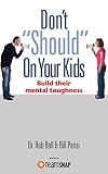 Dont Should On Your Kids Build Their Mental Toughness English Edition