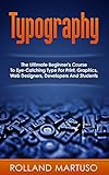 Typography The Ultimate Beginners Course To Eyecatching Type For Print Graphics Web Designers Developers And Students Improve Handwriting Penmanship Analysis Typography English Edition