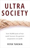 Ultrasociety How 10000 Years Of War Made Humans The Greatest Cooperators On Earth English Edition