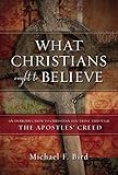 What Christians Ought To Believe An Introduction To Christian Doctrine Through The Apostles Creed