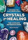 Crystals For Healing The Complete Reference Guide With Over 200 Remedies For Mind Heart Soul English Edition