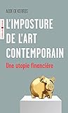 Limposture De Lart Contemporain Une Utopie Financire Essais