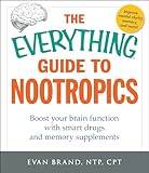 The Everything Guide To Nootropics Boost Your Brain Function With Smart Drugs And Memory Supplements Everything English Edition