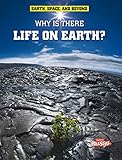 Why Is There Life On Earth Earth Space Beyond