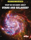 What Do We Know About Stars And Galaxies Earth Space Beyond