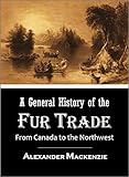 A General History Of The Fur Trade From Canada To The Northwest 1801 Illustrated