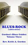 Bluesrock 1960s2010s Gordons Blues Guides Volume Three English Edition