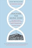 Cracking The Aging Code The New Science Of Growing Old And What It Means For Staying Young English Edition