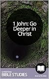 1 John Go Deeper In Christ 8 Session Bible Study Life With Christ Shouldnt Be Shallow Study Through The Bible Book 66