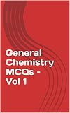 General Chemistry Mcqs Vol 1 Gre Sat Upsc State Pscs Ndacds Ssc Cgl And Various Other Competitive Exams Books For Competitive And Entrance Exams English Edition