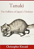 Tanuki The Folklore Of Japans Trickster English Edition