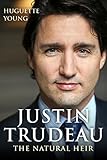 Justin Trudeau The Natural Heir English Edition