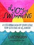 The Joy Of Swimming A Celebration Of Our Love For Getting In The Water English Edition