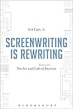 Screenwriting Is Rewriting The Art And Craft Of Professional Revision English Edition
