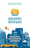 glauben.einfach.: Menschen. Geschichten. Gedanken.