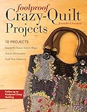 Foolproof Crazyquilt Projects 10 Projects Seambyseam Stitch Maps Stitch Dictionary Fullsize Patterns English Edition