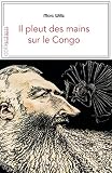 Il Pleut Des Mains Sur Le Congo Contexte Et Tmoignages Sur La Priode Coloniale Je Est Ailleurs