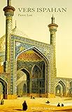 Vers Ispahan: %C5%93uvre Autobiographique D'un Officier De Marine (les Explorateurs)