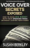 Voice Over Secrets Exposed How To Make Big Money With Your Speaking Voice Without Leaving Your Home English Edition