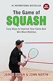 The Game Of Squash 5 Easy Ways To Improve Your Game And Win More Matches English Edition