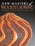 New Masters Of Woodturning Expanding The Boundaries Of Wood Art English Edition