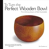To Turn The Perfect Wooden Bowl The Lifelong Quest Of Bob Stocksdale English Edition