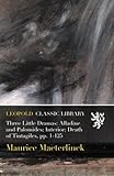 Three Little Dramas Alladine And Palomides Interior Death Of Tintagiles Pp 1125