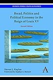 Bread Politics And Political Economy In The Reign Of Louis Xv Second Edition Anthem Other Canon Economics English Edition