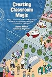 Creating Classroom Magic Using Lessons From The Life Of Walt Disney To Create An Experimental Prototype Classroom Of Tomorrow English Edition