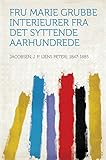 Fru Marie Grubbe Interieurer Fra Det Syttende Aarhundrede Danish Edition