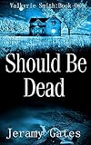 Should Be Dead The Valkyrie Smith Mystery Series Book 1