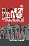 The Cold War Spy Pocket Manual The Official Fieldmanuals For Spycraft Espionage And Counterintelligence The Pocket Manual Series English Edition