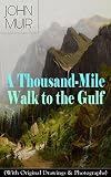 A Thousandmile Walk To The Gulf With Original Drawings Photographs Adventure Memoirs Travel Sketches Wilderness Studies English Edition