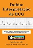 Dubin Interpretao De Ecg Mtodo Clssico De Dr Dubin Para Entender As Mensagens Eltricas Do Corao Portuguese Edition
