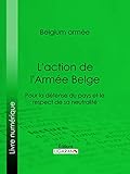 Laction De Larme Belge Pour La Dfense Du Pays Et Le Respect De Sa Neutralit