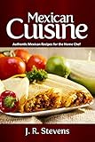 Mexican Cuisine Authentic Recipes For The Home Chef English Edition