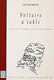 Voltaire %C3%A0 Table: Plaisir Du Corps, Plaisir De L%E2%80%99esprit (le Bon Sens)