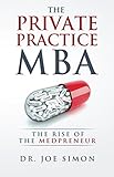 The Private Practice Mba The Rise Of The Medpreneur English Edition